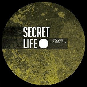 T-Polar - Heartburn EP [Secret Life Records]