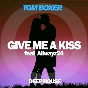 Tom Boxer feat Allwayz24 - Give Me A Kiss [Tom Boxer]