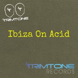 Trimtone - Ibiza on Acid [Trimtone Records]