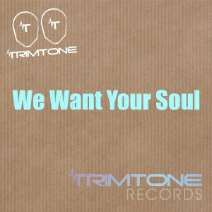Trimtone - We Want Your Soul [Trimtone Records]