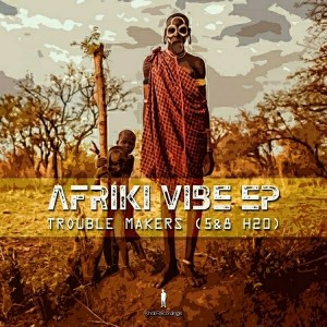 Trouble Makers - Afriki Vibe EP