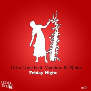 Ultra Tone feat. VaalSow & DJ Sue - Friday Night [Ultra Tone Records]