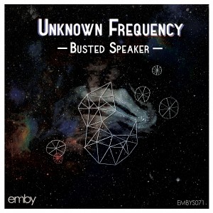 Unknown Frequency - Busted Speaker [emby]