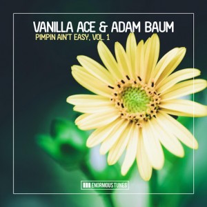 Vanilla Ace & Adam Baum - Pimpin Ain't Easy, Vol. 1 [Enormous Tunes]