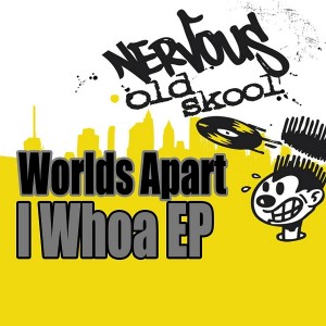 Worlds Apart - I Whoa EP [Nervous Old Skool]