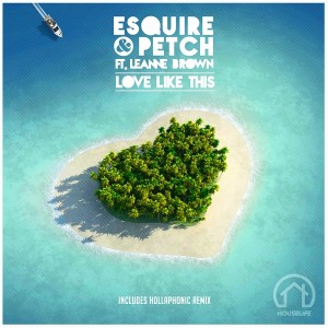 eSQUIRE & PETCH - Love Like This featuring Leanne Brown [House Life Records]