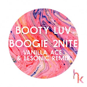 Booty Luv - Boogie 2Nite (Vanilla Ace & LeSonic Remix) [HK Records]