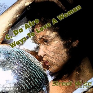 C. Da Afro - Ways To Love A Woman [StreetWise Records]