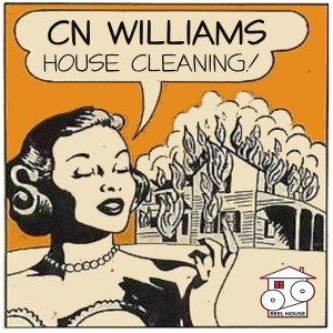 CN Williams - House Cleaning [REELHOUSE RECORDS]
