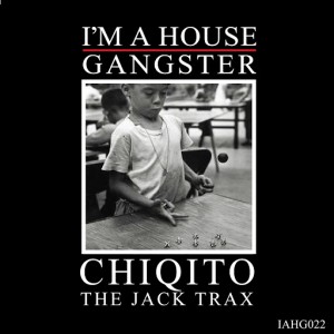 Chiqito - The Jack Trax [I'm A House Gangster]