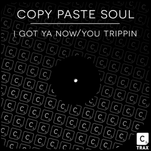 Copy Paste Soul - I Got Ya Now__You Trippin [Cr2 Trax]