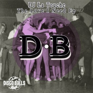 DJ La Touche - The Love I Need Ep [Disco Balls Records]