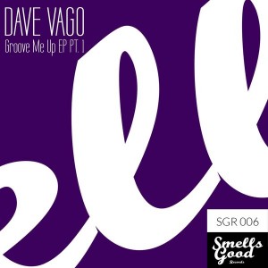 Dave Vago - Groove Me Up EP Pt.1 [Smells Good Records]