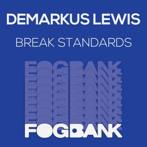 Demarkus Lewis - Break Standards [Fogbank]