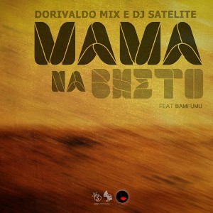 Dorivaldo Mix & DJ Satelite feat.Bamfumu - Mama Na Bheto [Seres Producoes]