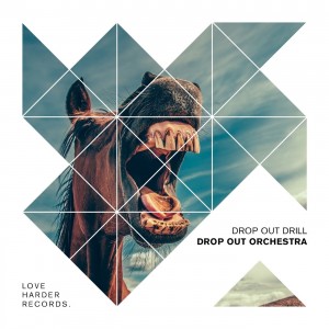 Drop Out Orchestra - Drop Out Drill [Love Harder Records]