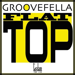 Groovefella - Flat Top [To Be Records]