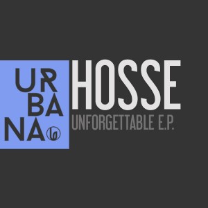HOSSE - Unforgettable EP [Urbana Recordings]