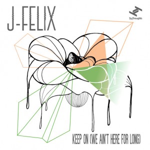 J-Felix - Keep On (We Ain't Here For Long) [Tru Thoughts]