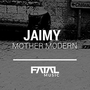 Jaimy - Mother Modern [Fatal Music]