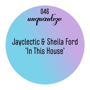 Jayclectic and Sheila Ford - In This House (Remixes) [unquantize]