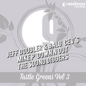 Jeff Dougler & balu, CEV'S, Mike P, Down N Out, The Sound Diggers - Tastie Greens Vol3 [Greenhouse Recordings]