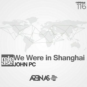 John PC - We Were in Shanghai [Arenas Recordings (CR)]