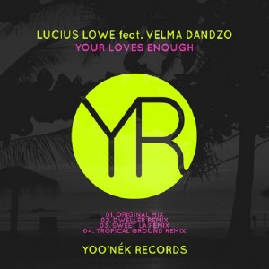 Lucius Lowe feat. Velma Dandzo - Your Loves Enough [Yoo'nek Records]