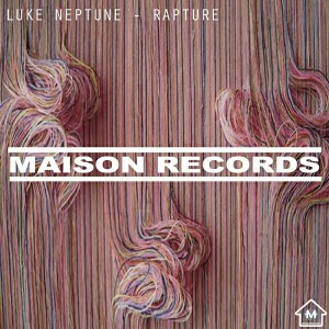 Luke Neptune - Rapture [Maison Records]