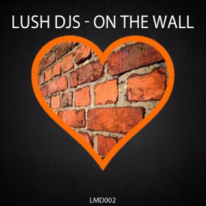 Lush Djs - On The Wall [Love Music Digital]