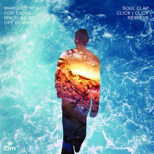 Marques Wyatt - For Those Who Like to Get Down (Soul Clap & Click Click Remixes) [Om Records]