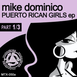 Mike Dominico - Puerto Rican Girls EP (Part 1-3) [Muted Trax]