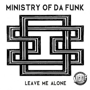 Ministry of Da Funk - Leave Me Alone [MODF Records]