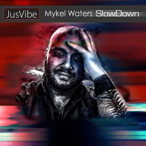 Mykel Waters - Slow Down [JusVibe]