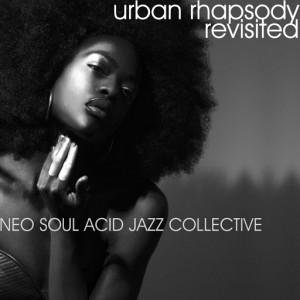 Neo Soul Acid Jazz Collective - Urban Rhapsody Revisited [Soulful Child]