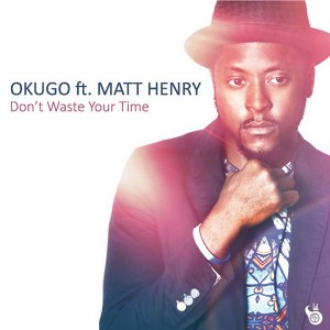 Okugo feat. Matt Henry - Don't Waste Your Time [Urban Dubz Music]