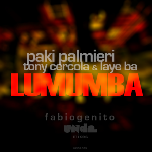 Paki Palmieri, Tony Cercola and Laye Ba - Lumumba (Fabio Genito Unda Mixes) [UNDA]