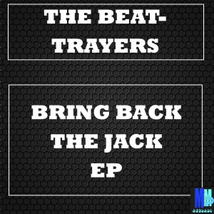 The Beat-Trayers - Bring Back The Jack EP [MMP Records]