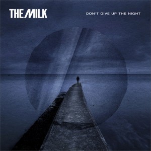 The Milk - Don't Give up the Night [Wah Wah 45s]