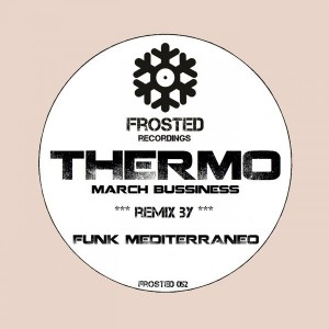Thermo - March Bussiness (Funk Mediterraneo Remix) [Frosted Recordings]