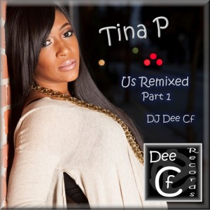 Tina P - US Remixed, Pt. 1 [Dee Cf Records]