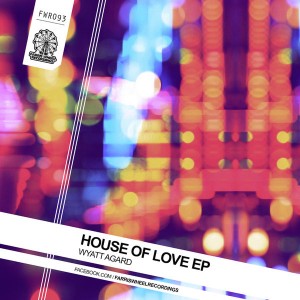 Wyatt Agard - House of Love EP [Farris Wheel Recordings]