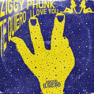 Ziggy Phunk - Te Quiero [Good For You Records]