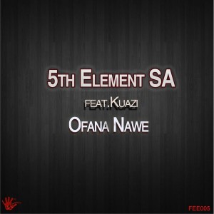 5th Element SA feat.Kuazi - Ofana Nawe (Main Mix) [5th Element Entertainment]
