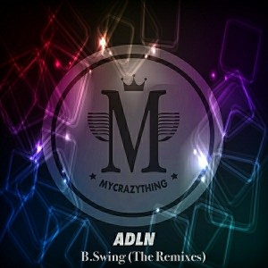 ADLN - B. Swing (The Remixes) [Mycrazything Records]