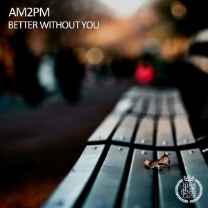 AM2PM - Better Without You [Kingdom Kome Cuts]