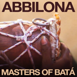 Abbilona - Masters of Batá [Sunlightsquare Records]