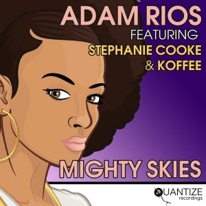 Adam Rios feat. Stephanie Cooke and Koffee - Mighty Skies [Quantize Recordings]