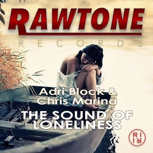 Adri Block & Chris Marina - The Sound Of Loneliness [Rawtone Recordings]