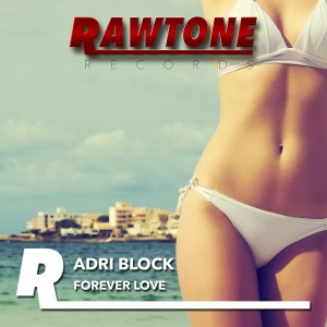 Adri Block - Forever Love [Rawtone Recordings]